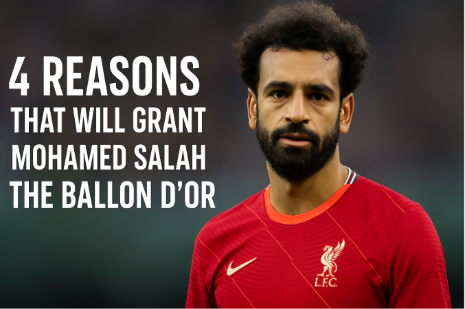 4 Reasons That Will Grant Mohamed Salah the Ballon d'Or